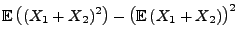 $\displaystyle {\mathbb{E}\,}\bigl((X_1+X_2)^2\bigr)-\bigl({\mathbb{E}\,}(X_1+X_2)\bigr)^2$