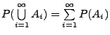 $ P( \bigcup\limits _{i=1}^{\infty }A_{i})
=\sum\limits _{i=1}^{\infty }P(A_{i})$