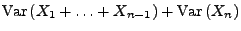 $\displaystyle {\rm Var\,}(X_1+\ldots+X_{n-1})+{\rm Var\,}(X_n)$