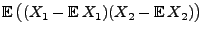 $\displaystyle {\mathbb{E}\,}\bigl((X_1-{\mathbb{E}\,}X_1)(X_2-{\mathbb{E}\,}
X_2)\bigr)$