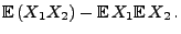 $\displaystyle {\mathbb{E}\,}(X_1X_2)-{\mathbb{E}\,}X_1{\mathbb{E}\,}X_2\,.$