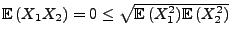 $ {\mathbb{E}\,}(X_1X_2)=0\le \sqrt{{\mathbb{E}\,}(X_1^2){\mathbb{E}\,}(X_2^2)} $