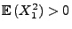 $ {\mathbb{E}\,}(X_1^2)>0$