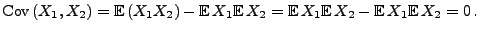 $\displaystyle {\rm Cov\,}(X_1,X_2)={\mathbb{E}\,}(X_1X_2)-{\mathbb{E}\,}X_1{\ma...
...X_2={\mathbb{E}\,}X_1{\mathbb{E}\,}X_2-{\mathbb{E}\,}X_1{\mathbb{E}\,}X_2=0\,.
$