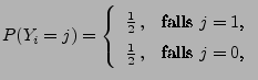 $\displaystyle P(Y_i=j)=\left\{\begin{array}{ll}
\frac{1}{2}\,,&\mbox{falls $j=1$,}\\
\frac{1}{2}\,,&\mbox{falls $j=0$,}
\end{array}\right.
$