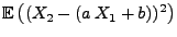 $ {\mathbb{E}\,}\bigl((X_2-(a\,X_1+b))^2\bigr)$