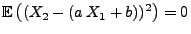 $ {\mathbb{E}\,}\bigl((X_2-(a\,X_1+b))^2\bigr)=0$