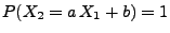 $ P(X_2=a\,X_1+b)=1$