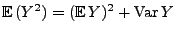 $\displaystyle {\mathbb{E}\,}(Y^2)=({\mathbb{E}\,}Y)^2+{\rm Var\,}Y
$