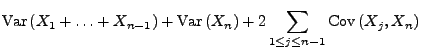$\displaystyle {\rm Var\,}(X_1+\ldots+X_{n-1})+{\rm Var\,}(X_n)+2\sum\limits_{1\le j\le n-1}{\rm Cov\,}(X_j,X_n)$