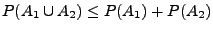 $ P(A_1\cup A_2) \leq P(A_1)+P(A_2)$