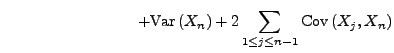 $\displaystyle \hspace{3cm}
+{\rm Var\,}(X_n)
+2\sum\limits_{1\le j\le n-1}{\rm Cov\,}(X_j,X_n)$