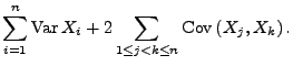 $\displaystyle \sum\limits_{i=1}^n{\rm Var\,}X_i+
2\sum\limits_{1\le j<k\le n} {\rm Cov\,}(X_j,X_k)\,.$