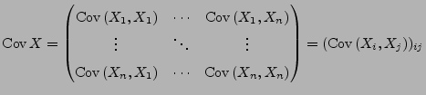 $\displaystyle {\rm Cov\,}X=\left(
\begin{matrix}
{\rm Cov\,}(X_1,X_1) &\cdots &...
...&\cdots & {\rm Cov\,}(X_n,X_n)
\end{matrix}\right)
=({\rm Cov\,}(X_i,X_j))_{ij}$