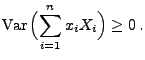 $\displaystyle {\rm Var\,}\Bigl(\sum\limits_{i=1}^n x_i X_i\Bigr)\ge 0\,.$