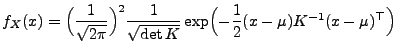 $\displaystyle f_X(x)=\Bigl(\frac{1}{\sqrt{2\pi}}\Bigr)^2 \frac{1}{\sqrt{\det K}}\exp\Bigl(-\frac{1}{2}(x-\mu) K^{-1}(x-\mu)^\top\Bigr)$