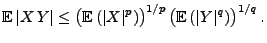 $\displaystyle {\mathbb{E}\,}\vert X\,Y\vert\le\bigl({\mathbb{E}\,}(\vert X\vert^p)\bigr)^{1/p}\,\bigl({\mathbb{E}\,}(\vert Y\vert^q)\bigr)^{1/q}\,.$