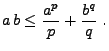 $\displaystyle a\,b\le
\frac{a^p}{p}+\frac{b^q}{q}\;.
$