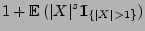 $\displaystyle 1+{\mathbb{E}\,}(\vert X\vert^s{1\hspace{-1mm}{\rm I}}_{\{\vert X\vert>1\}})$