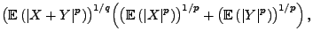 $\displaystyle \bigl({\mathbb{E}\,}(\vert X+Y\vert^p)\bigr)^{1/q}\Bigl(\bigl({\m...
...\vert^p)\bigr)^{1/p}+\bigl({\mathbb{E}\,}(\vert Y\vert^p)\bigr)^{1/p}
\Bigr)\,,$