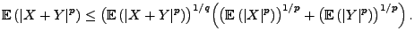 $\displaystyle {\mathbb{E}\,}(\vert X+Y\vert^p)\le \bigl({\mathbb{E}\,}(\vert X+...
...\vert^p)\bigr)^{1/p}+\bigl({\mathbb{E}\,}(\vert Y\vert^p)\bigr)^{1/p} \Bigr)\,.$