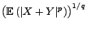 $ \bigl({\mathbb{E}\,}(\vert X+Y\vert^p)\bigr)^{1/q}$