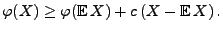 $\displaystyle \varphi(X)\ge \varphi({\mathbb{E}\,}X)+ c\,(X-{\mathbb{E}\,}X)\,.
$
