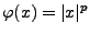 $ \varphi(x)=\vert x\vert^p$