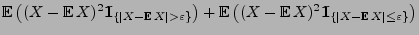 $\displaystyle {\mathbb{E}\,}\bigl((X-{\mathbb{E}\,}X)^2{1\hspace{-1mm}{\rm I}}_...
...{1\hspace{-1mm}{\rm I}}_{\{\vert X-{\mathbb{E}\,}X\vert\le\varepsilon\}} \bigr)$