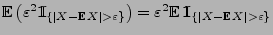 $\displaystyle {\mathbb{E}\,}\bigl(\varepsilon^2{1\hspace{-1mm}{\rm I}}_{\{\vert...
...bb{E}\,}{1\hspace{-1mm}{\rm I}}_{\{\vert X-{\mathbb{E}\,}
X\vert>\varepsilon\}}$