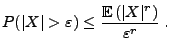 $\displaystyle P(\vert X\vert>\varepsilon)\leq \frac{{\mathbb{E}\,}(\vert X\vert^r)}{\varepsilon^r}\;.$