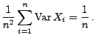 $\displaystyle \frac{1}{n^2}\sum\limits
_{i=1}^n{\rm Var\,}X_i=\frac{1}{n}\,.$