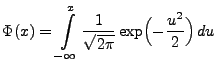 $\displaystyle \Phi(x)=\int\limits _{-\infty}^x\frac{1}{\sqrt{2\pi}}\exp\Bigl(-\frac{u^2}{2}\Bigr) \, du$