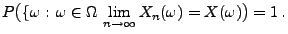 $\displaystyle P\bigl(\{\omega:\,\omega\in\Omega\, \lim\limits_{n\to\infty}X_n(\omega)=X(\omega)\bigr)=1\,.$