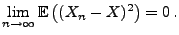 $\displaystyle \lim\limits_{n\to\infty} {\mathbb{E}\,}\bigl( (X_n-X)^2\bigr)=0\,.$