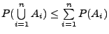 $ P( \bigcup\limits ^{n}_{i=1}A_{i}) \leq
\sum\limits ^{n}_{i=1}P(A_{i})$