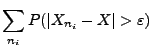 $\displaystyle {\sum\limits_{n_i} P(\vert X_{n_i}-X\vert>\varepsilon)}$