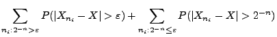 $\displaystyle \sum\limits_{n_i:2^{-n}>\varepsilon} P(\vert X_{n_i}-X\vert>\varepsilon)
+\sum\limits_{n_i:2^{-n}\le\varepsilon} P(\vert X_{n_i}-X\vert>2 ^{-n})$