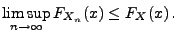 $\displaystyle \limsup\limits_{n\to\infty} F_{X_n}(x) \le F_X(x)\,.$