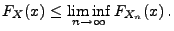 $\displaystyle F_X(x)\le \liminf\limits_{n\to\infty} F_{X_n}(x)\,.
$