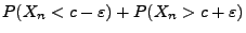 $\displaystyle P(X_n< c-\varepsilon)+P(X_n>c+\varepsilon)$