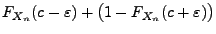 $\displaystyle F_{X_n}(c-\varepsilon)+\bigl(1-F_{X_n}(c+\varepsilon)\bigr)$