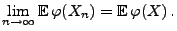 $\displaystyle \lim\limits_{n\to\infty}{\mathbb{E}\,}\varphi(X_n)={\mathbb{E}\,}\varphi(X)\,.$