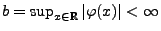 $ b=\sup_{x\in\mathbb{R}}\vert\varphi(x)\vert<\infty$