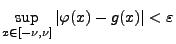 $\displaystyle \sup\limits_{x\in[-\nu,\nu]}\vert\varphi(x)-g(x)\vert<\varepsilon
$