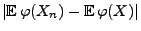 $\displaystyle { \vert{\mathbb{E}\,}\varphi(X_n)-{\mathbb{E}\,}\varphi(X)\vert}$