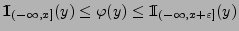 $\displaystyle {1\hspace{-1mm}{\rm I}}_{(-\infty,x]}(y)\le
\varphi(y)\le{1\hspace{-1mm}{\rm I}}_{(-\infty,x+\varepsilon]}(y)
$