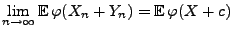 $\displaystyle \lim\limits_{n\to\infty}{\mathbb{E}\,}\varphi(X_n+Y_n)={\mathbb{E}\,}\varphi(X+c)$