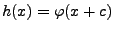 $ h(x)=\varphi(x+c)$