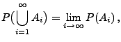 $\displaystyle P\bigl(\bigcup\limits_{i=1}^\infty A_i\bigr)=\lim\limits_{i\to\infty} P(A_i)\,,$